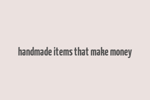 handmade items that make money