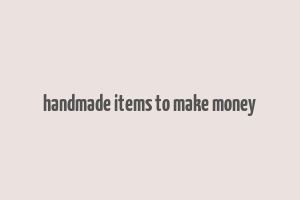 handmade items to make money