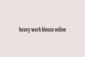 heavy work blouse online