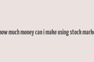 hhow much money can i make using stock market