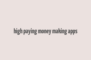 high paying money making apps