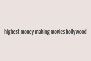 highest money making movies hollywood