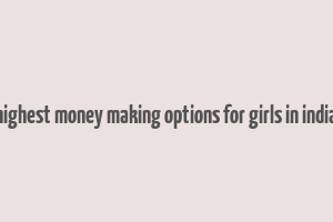 highest money making options for girls in india