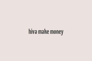 hiva make money