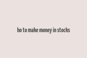 ho to make money in stocks