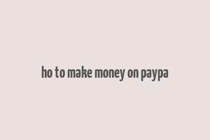 ho to make money on paypa