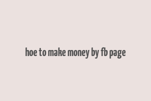 hoe to make money by fb page