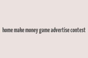 home make money game advertise contest