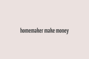 homemaker make money