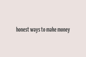 honest ways to make money