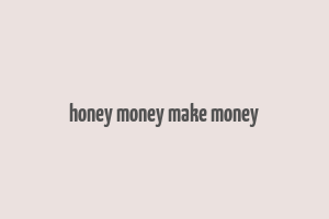 honey money make money