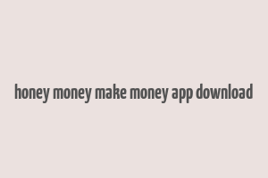 honey money make money app download