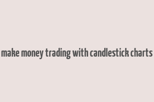 hote to make money trading with candlestick charts torrent