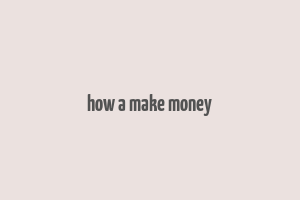 how a make money