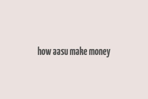 how aasu make money