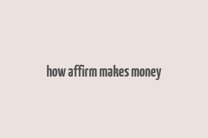 how affirm makes money