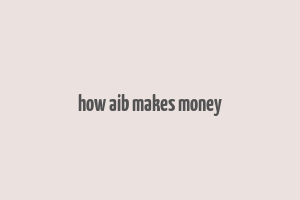 how aib makes money