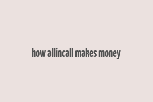 how allincall makes money