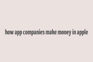 how app companies make money in apple