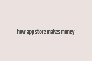 how app store makes money