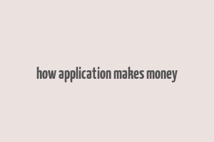 how application makes money