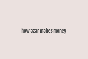 how azar makes money