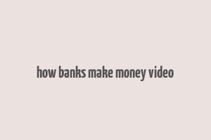 how banks make money video