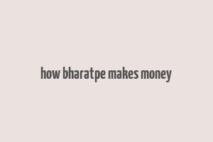 how bharatpe makes money