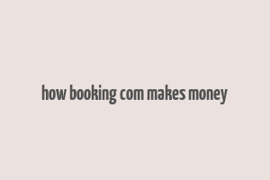 how booking com makes money