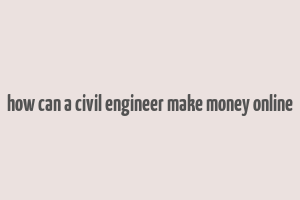 how can a civil engineer make money online