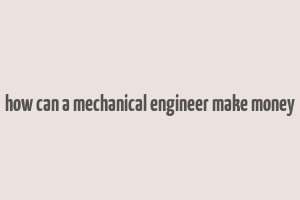 how can a mechanical engineer make money