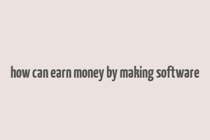 how can earn money by making software