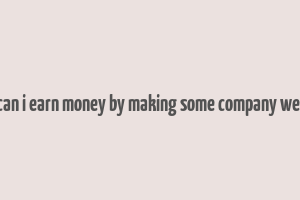 how can i earn money by making some company website