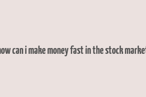 how can i make money fast in the stock market