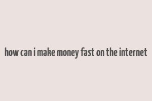 how can i make money fast on the internet