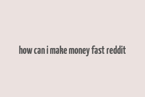 how can i make money fast reddit