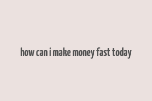 how can i make money fast today