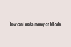 how can i make money on bitcoin