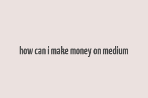 how can i make money on medium