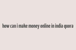 how can i make money online in india quora