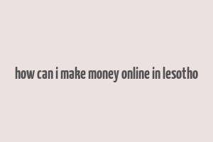 how can i make money online in lesotho