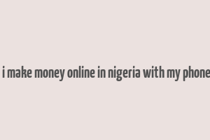 how can i make money online in nigeria with my phone number