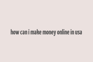 how can i make money online in usa