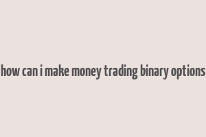 how can i make money trading binary options