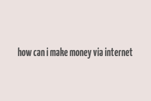 how can i make money via internet