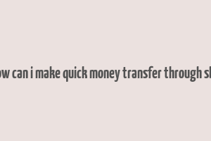 how can i make quick money transfer through sbh