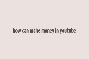 how can make money in youtube