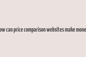 how can price comparison websites make money