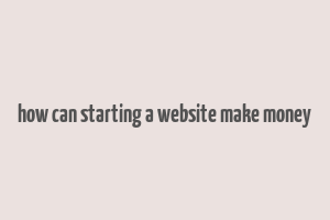 how can starting a website make money