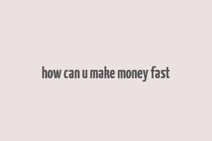 how can u make money fast